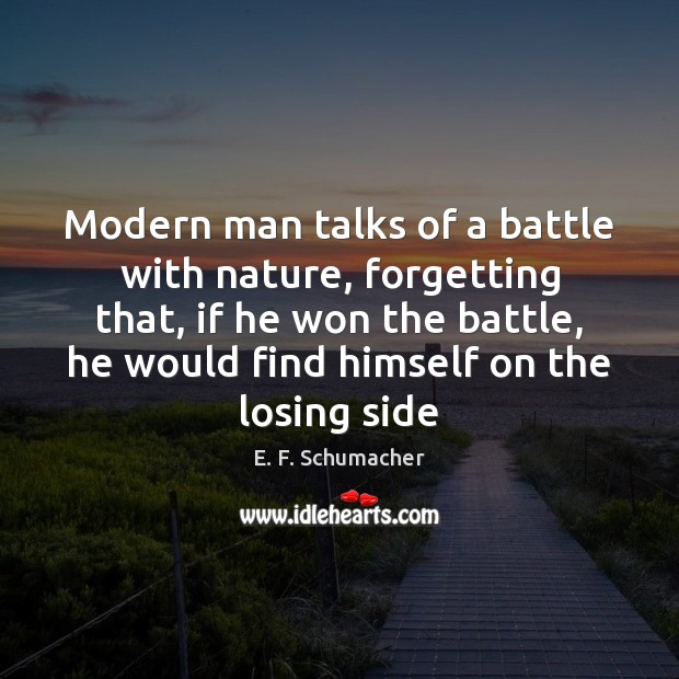 Modern man talks of a battle with nature, forgetting that, if he Nature Quotes Image