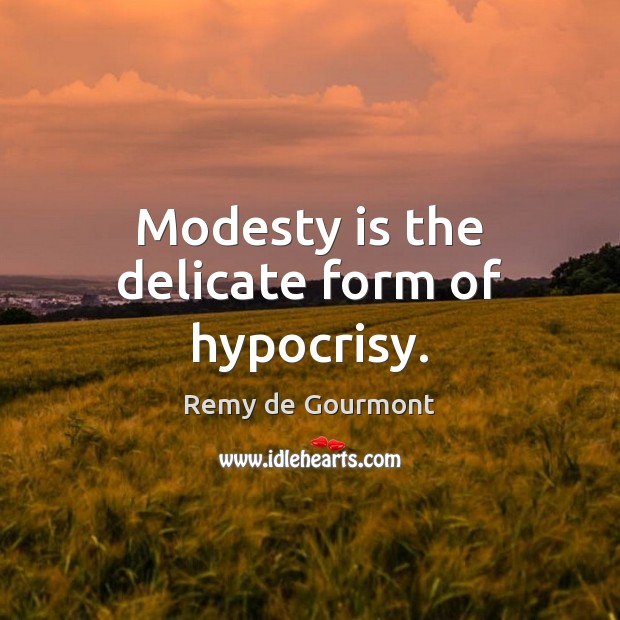 Modesty is the delicate form of hypocrisy. Remy de Gourmont Picture Quote