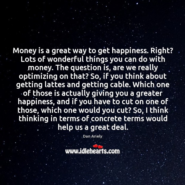 Money is a great way to get happiness. Right? Lots of wonderful Money Quotes Image