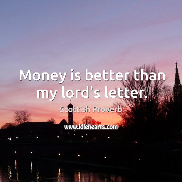 Money is better than my lord’s letter. Image