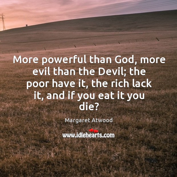 More powerful than God, more evil than the Devil; the poor have Image