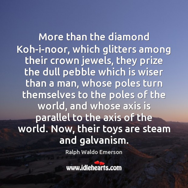 More than the diamond Koh-i-noor, which glitters among their crown jewels, they Picture Quotes Image