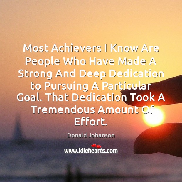Most Achievers I Know Are People Who Have Made A Strong And Effort Quotes Image