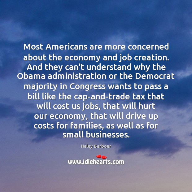 Most Americans are more concerned about the economy and job creation. And Economy Quotes Image