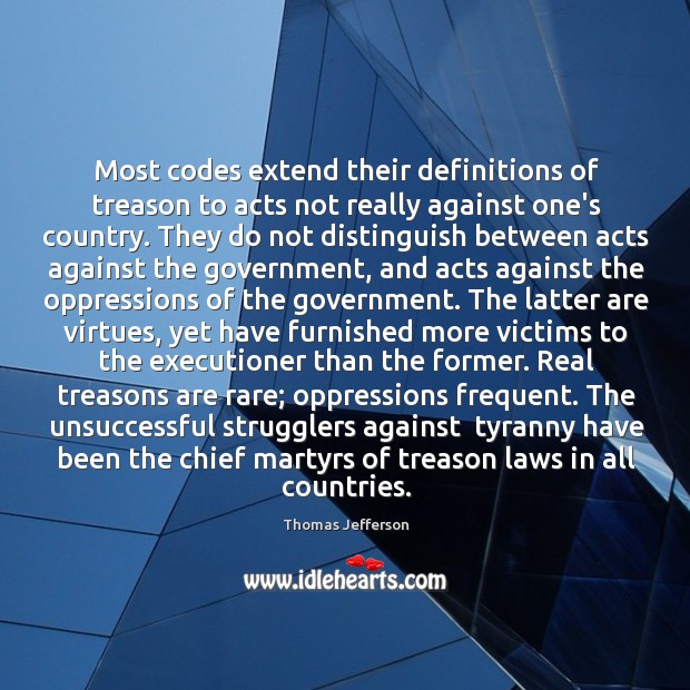 Most codes extend their definitions of treason to acts not really against Thomas Jefferson Picture Quote