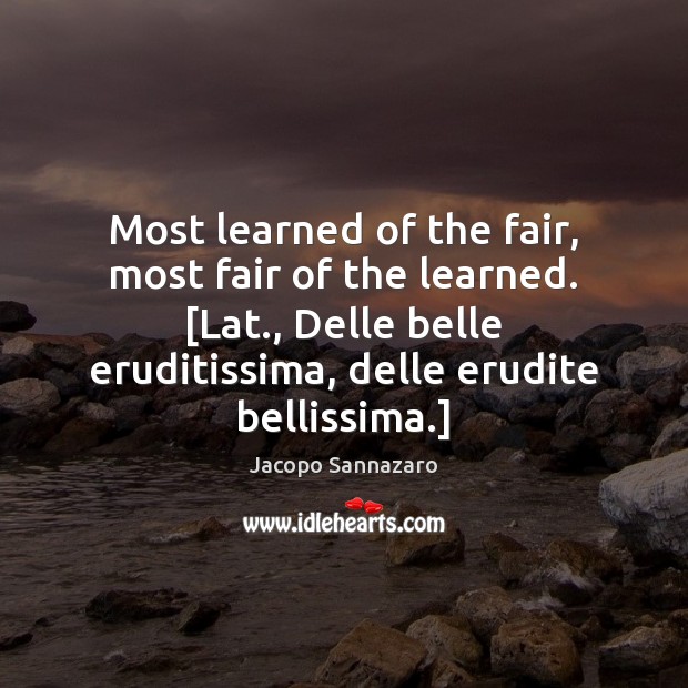 Most learned of the fair, most fair of the learned. [Lat., Delle Image
