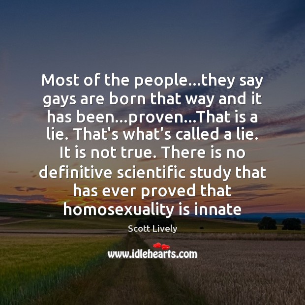 Most of the people…they say gays are born that way and Lie Quotes Image