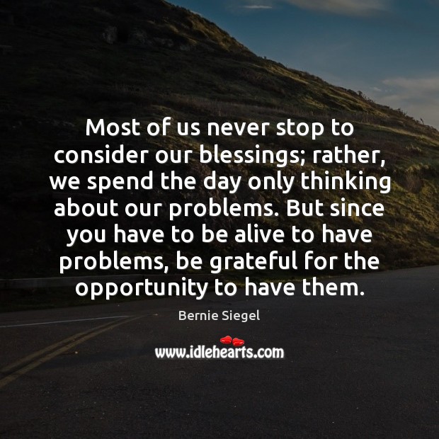 Most of us never stop to consider our blessings; rather, we spend Blessings Quotes Image