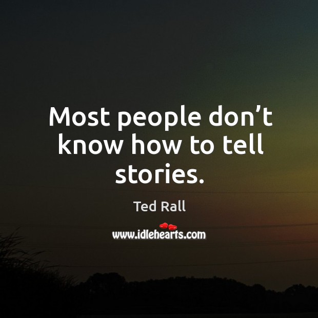 Most people don’t know how to tell stories. Image