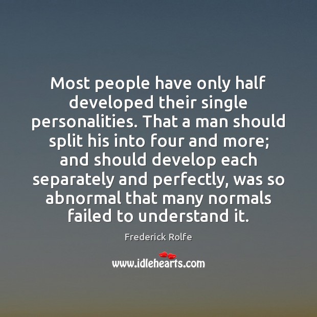 Most people have only half developed their single personalities. That a man Image