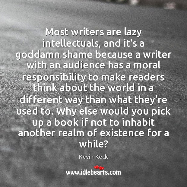 Most writers are lazy intellectuals, and it’s a Goddamn shame because a Picture Quotes Image