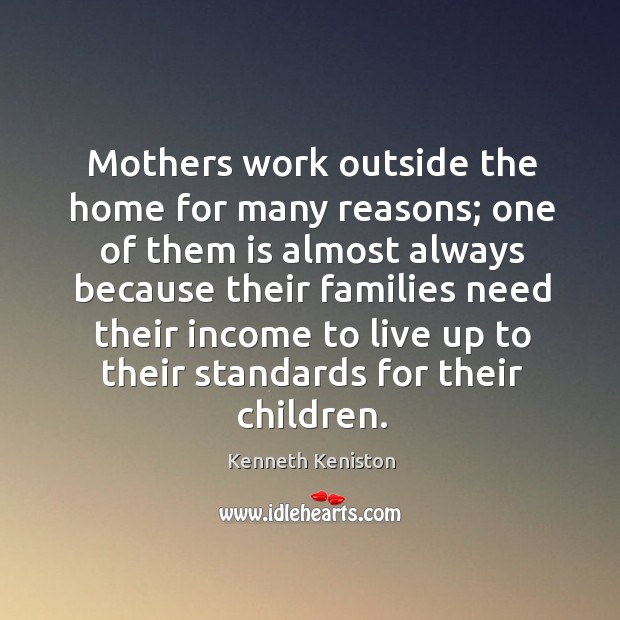 Mothers work outside the home for many reasons; one of them is Income Quotes Image