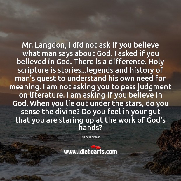 Mr. Langdon, I did not ask if you believe what man says Lie Quotes Image