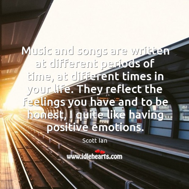 Music and songs are written at different periods of time Honesty Quotes Image