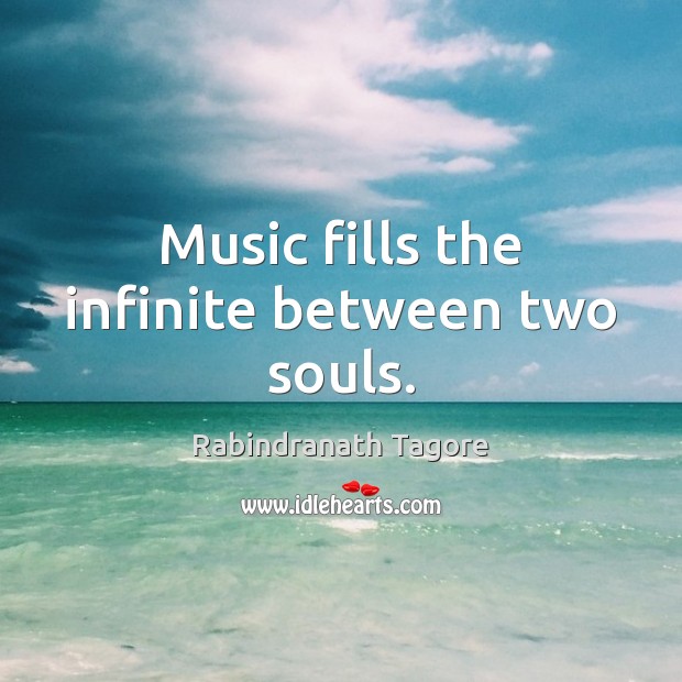 Music fills the infinite between two souls. Rabindranath Tagore Picture Quote