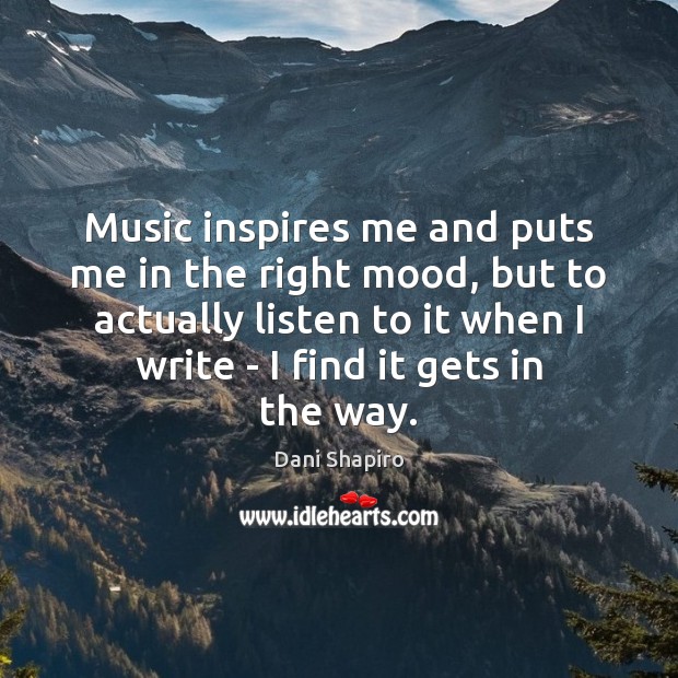 Music inspires me and puts me in the right mood, but to Image