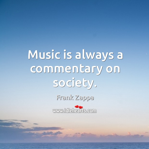 Music is always a commentary on society. Image