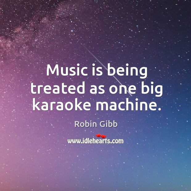 Music is being treated as one big karaoke machine. Music Quotes Image