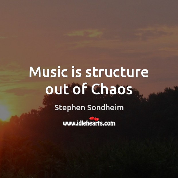 Music is structure out of Chaos Image