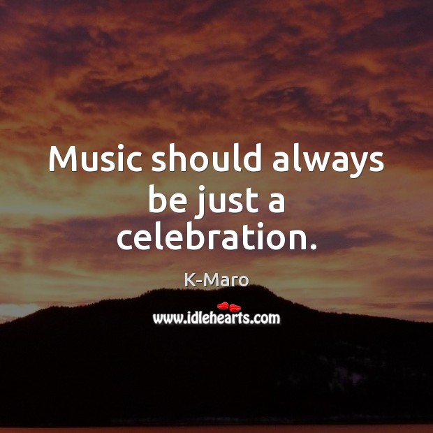 Music should always be just a celebration. Picture Quotes Image