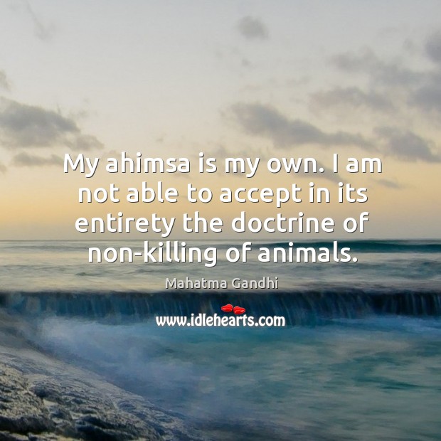 My ahimsa is my own. I am not able to accept in Accept Quotes Image