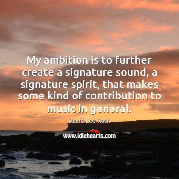 My ambition is to further create a signature sound, a signature spirit, Image