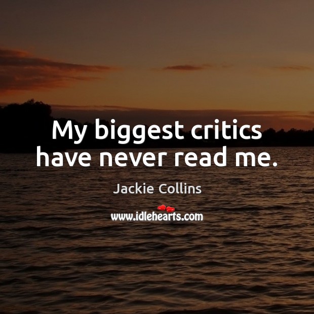 My biggest critics have never read me. Image