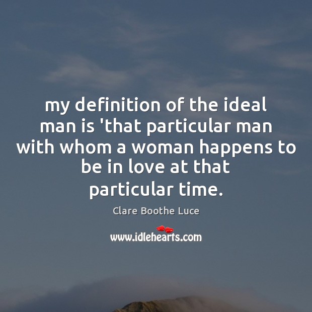 My Definition Of The Ideal Man Is That Particular Man With Whom Idlehearts