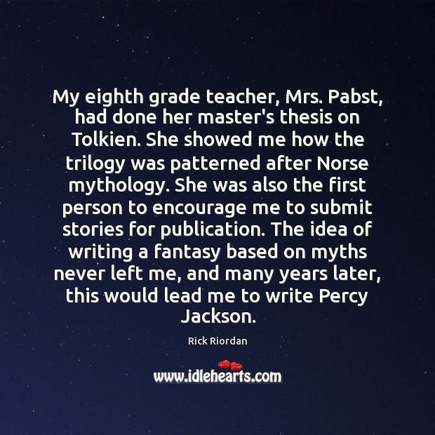 My eighth grade teacher, Mrs. Pabst, had done her master’s thesis on Rick Riordan Picture Quote