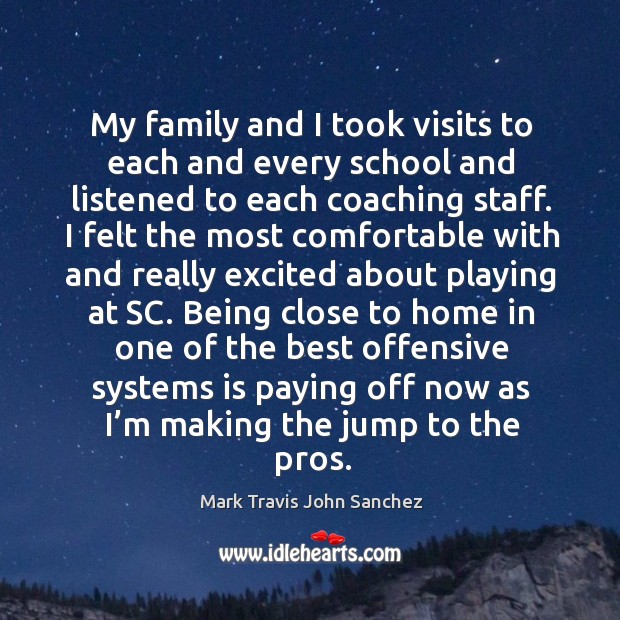 My family and I took visits to each and every school and listened to each coaching staff. Offensive Quotes Image