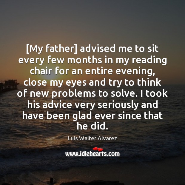 [My father] advised me to sit every few months in my reading Image