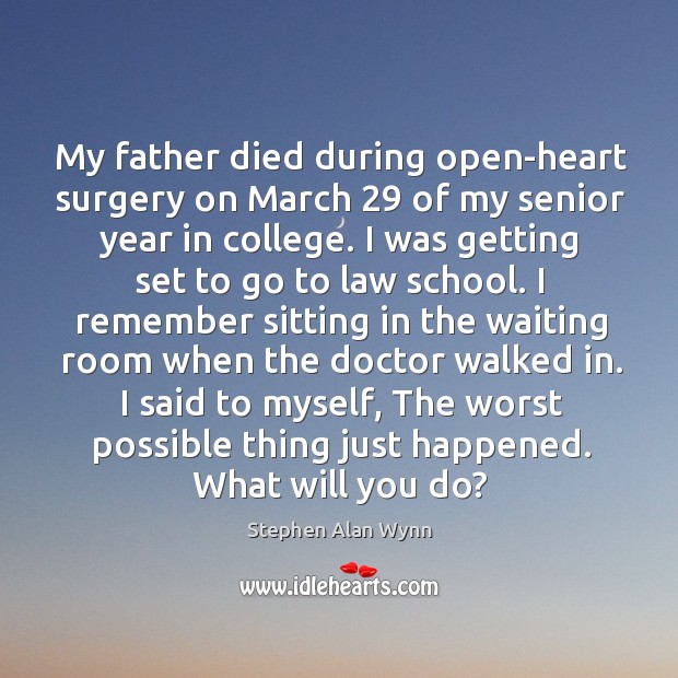 My father died during open-heart surgery on march 29 of my senior year in college. Image