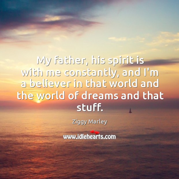 My father, his spirit is with me constantly, and I’m a believer Image