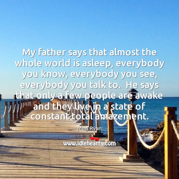 My father says that almost the whole world is asleep, everybody you Image