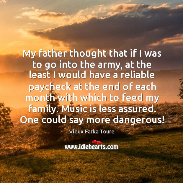 My father thought that if I was to go into the army, Music Quotes Image