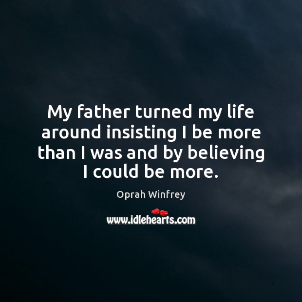 My father turned my life around insisting I be more than I Image