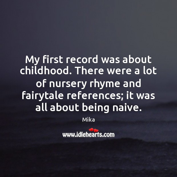 My first record was about childhood. There were a lot of nursery Picture Quotes Image