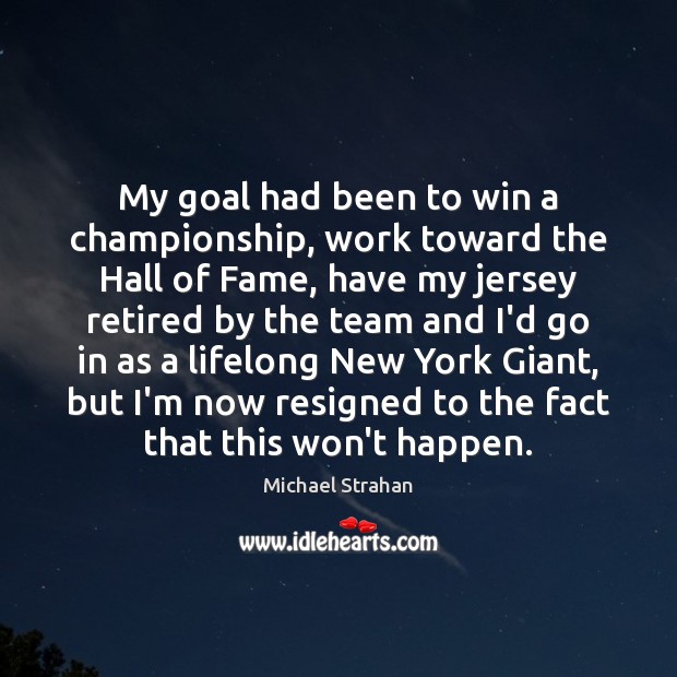 My goal had been to win a championship, work toward the Hall Team Quotes Image