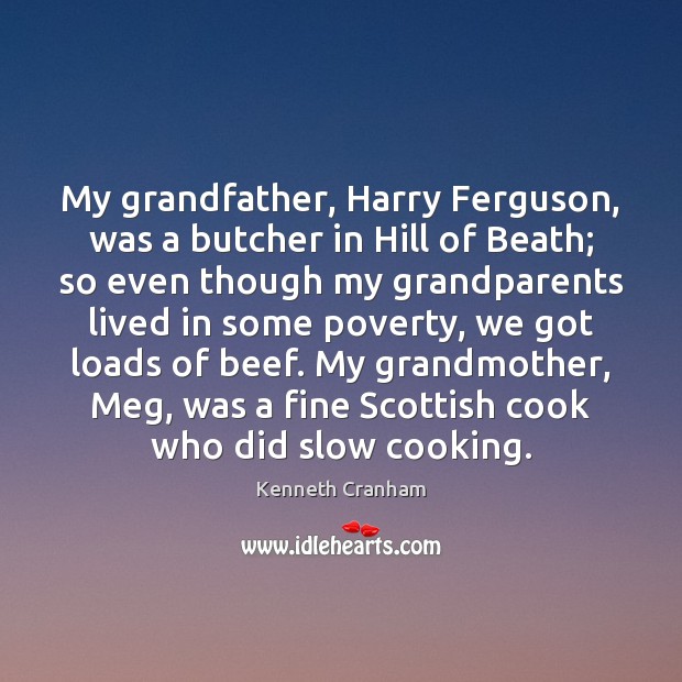 My grandfather, Harry Ferguson, was a butcher in Hill of Beath; so Kenneth Cranham Picture Quote