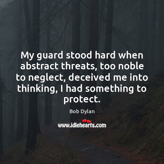 My guard stood hard when abstract threats, too noble to neglect, deceived Image