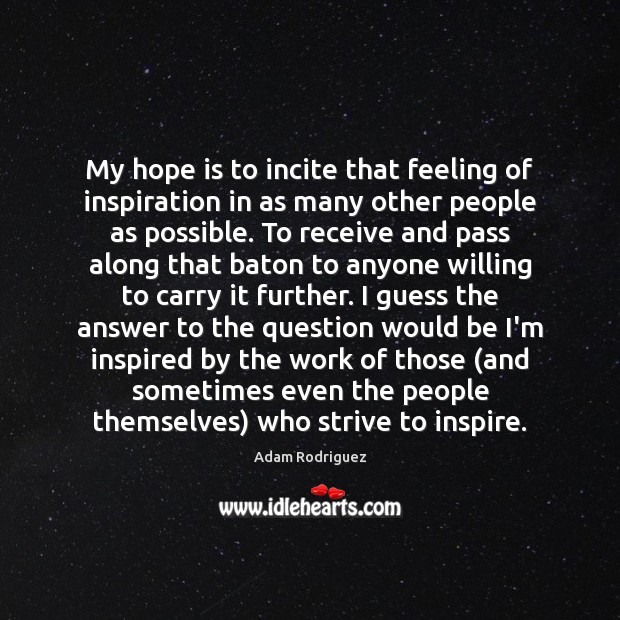 My hope is to incite that feeling of inspiration in as many Hope Quotes Image