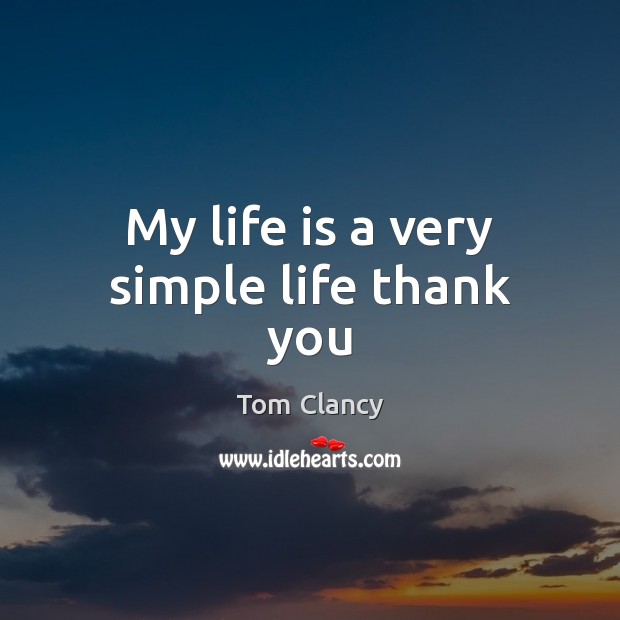 My life is a very simple life thank you Thank You Quotes Image