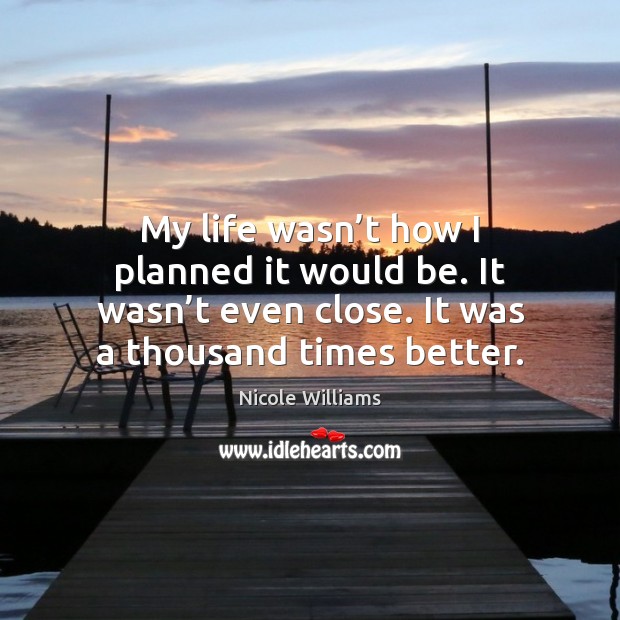 My life wasn’t how I planned it would be. It wasn’ Picture Quotes Image