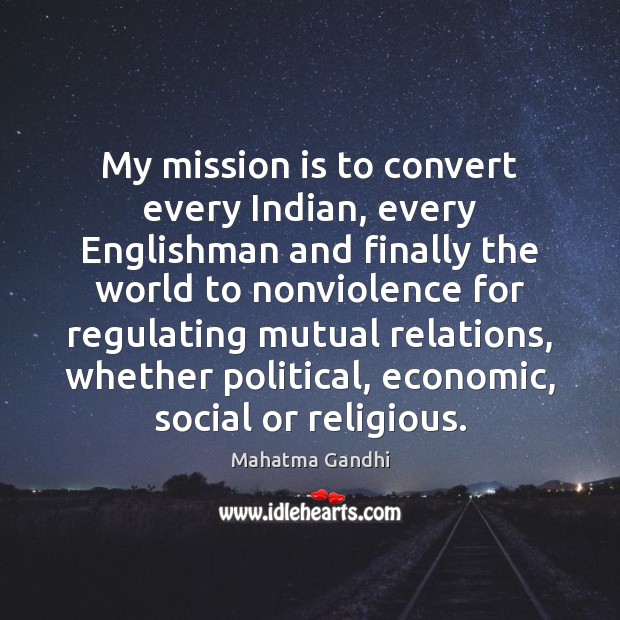 My mission is to convert every Indian, every Englishman and finally the Image