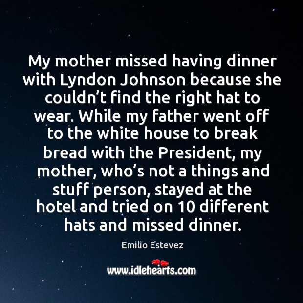 My mother missed having dinner with lyndon johnson because she couldn’t find the Image