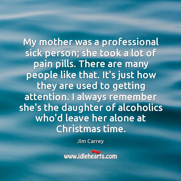 My mother was a professional sick person; she took a lot of Christmas Quotes Image