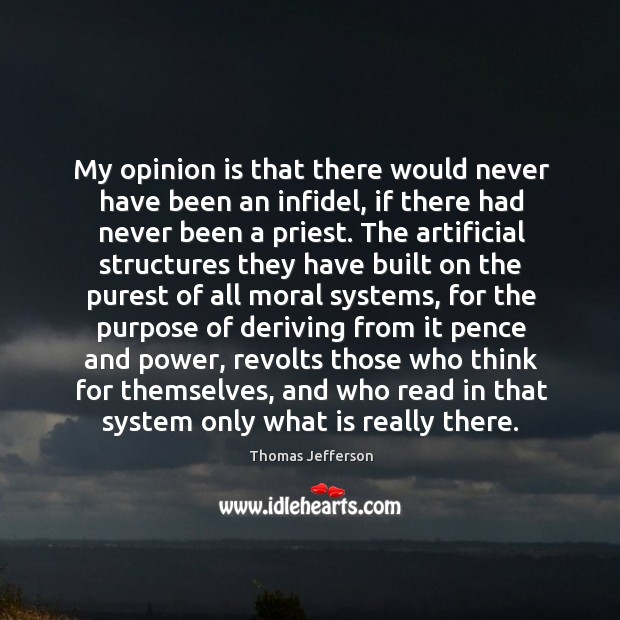 My opinion is that there would never have been an infidel, if Thomas Jefferson Picture Quote