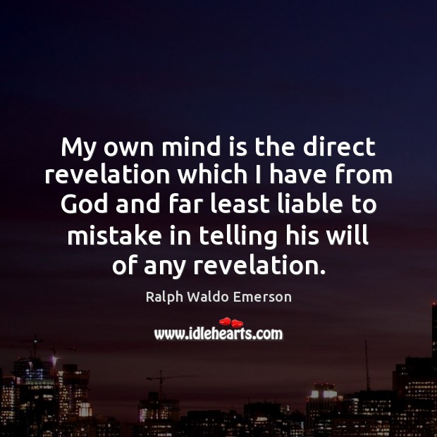 My own mind is the direct revelation which I have from God Picture Quotes Image