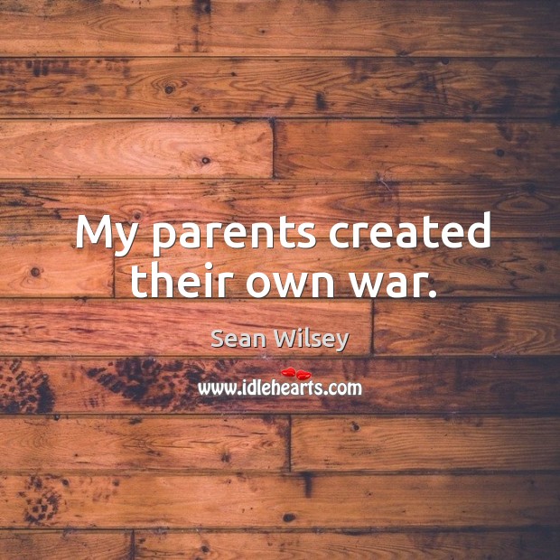 My parents created their own war. Image