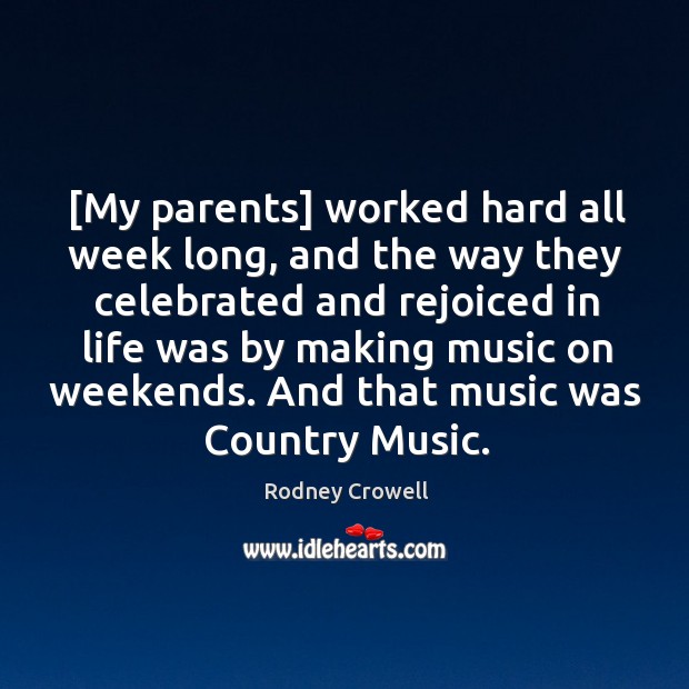 [My parents] worked hard all week long, and the way they celebrated Music Quotes Image